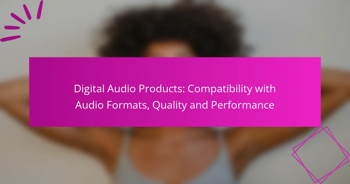 Digitale Audioprodukte: Kompatibilität mit Audioformaten, Qualität und Leistung
