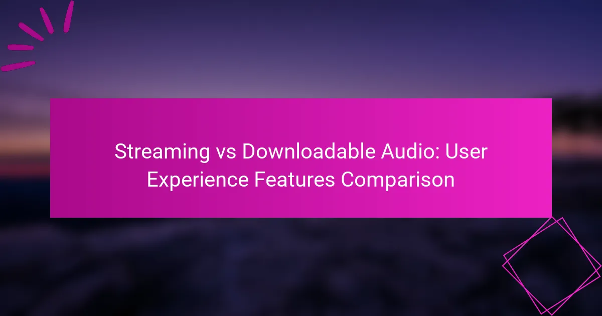 Streaming vs Downloadable Audio: Vergleich der Benutzererfahrungsmerkmale
