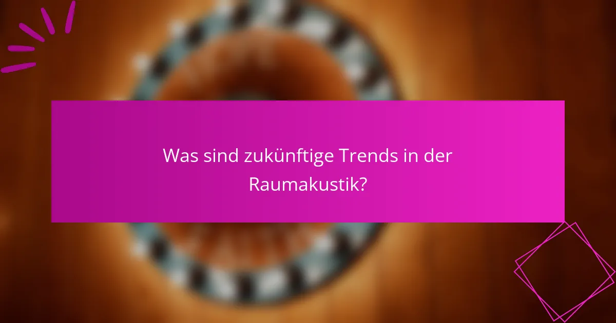 Was sind zukünftige Trends in der Raumakustik?
