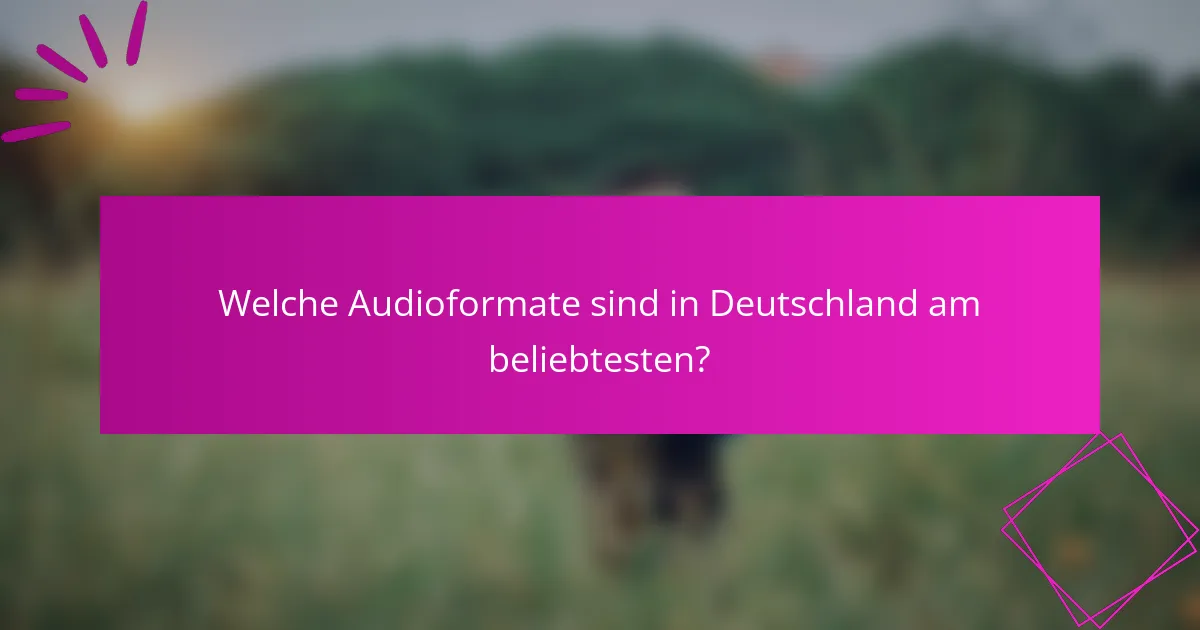 Welche Audioformate sind in Deutschland am beliebtesten?