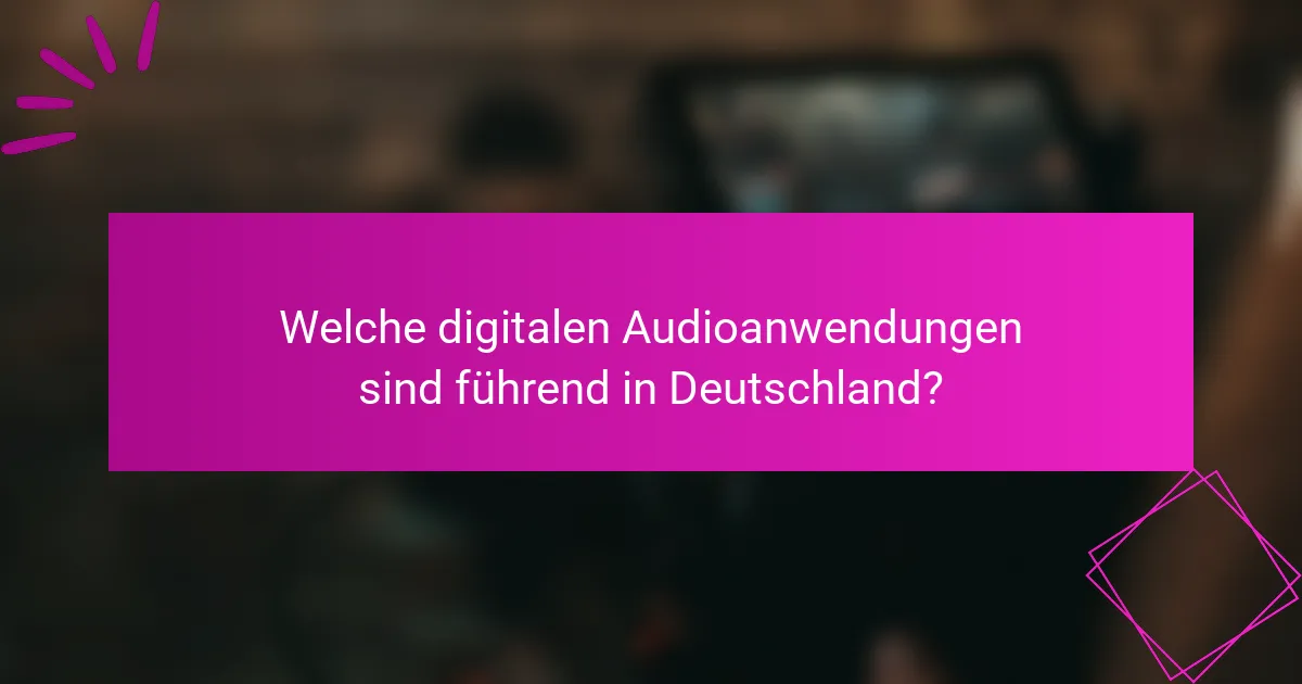 Welche digitalen Audioanwendungen sind führend in Deutschland?