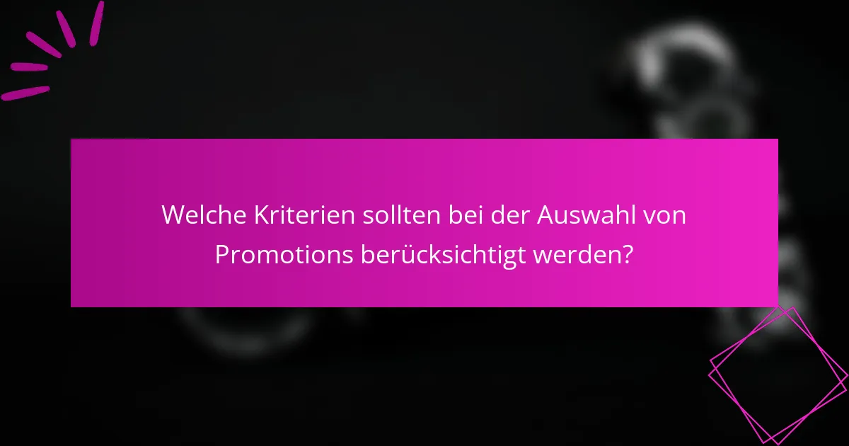 Welche Kriterien sollten bei der Auswahl von Promotions berücksichtigt werden?