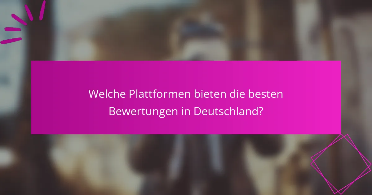 Welche Plattformen bieten die besten Bewertungen in Deutschland?
