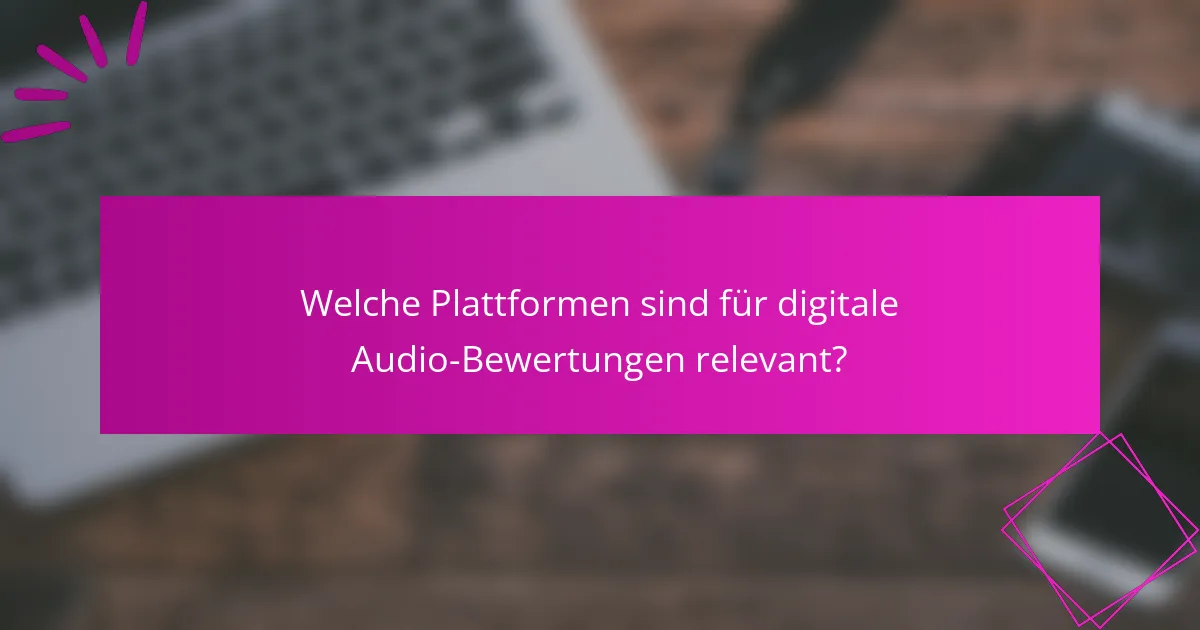 Welche Plattformen sind für digitale Audio-Bewertungen relevant?