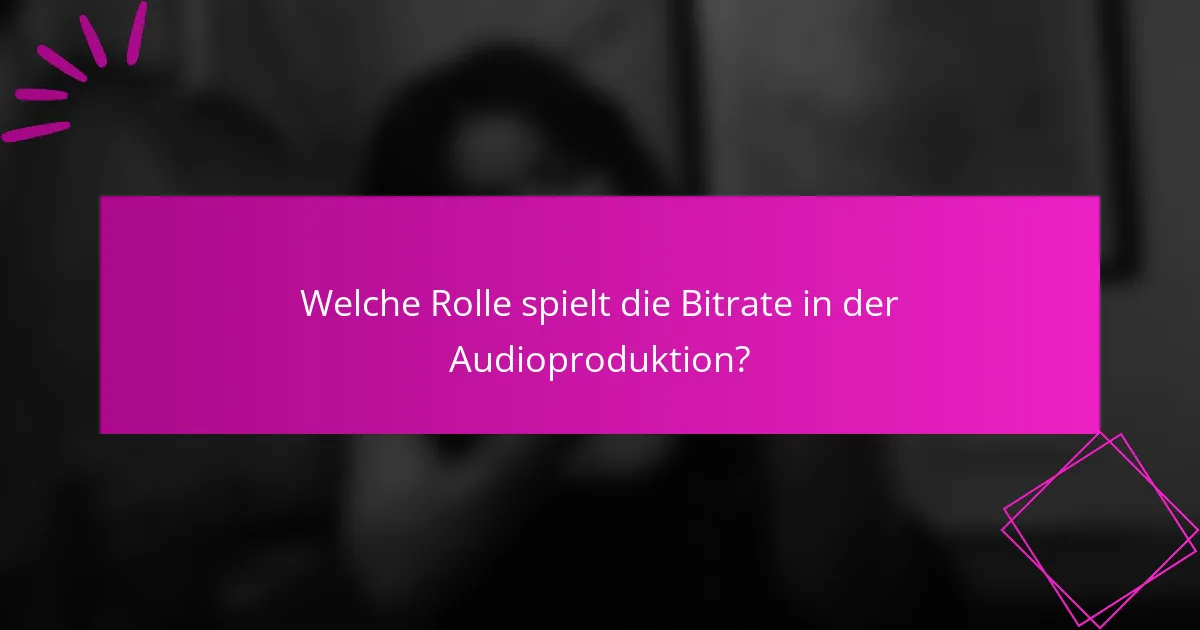 Welche Rolle spielt die Bitrate in der Audioproduktion?