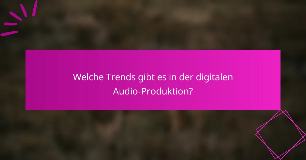 Welche Trends gibt es in der digitalen Audio-Produktion?