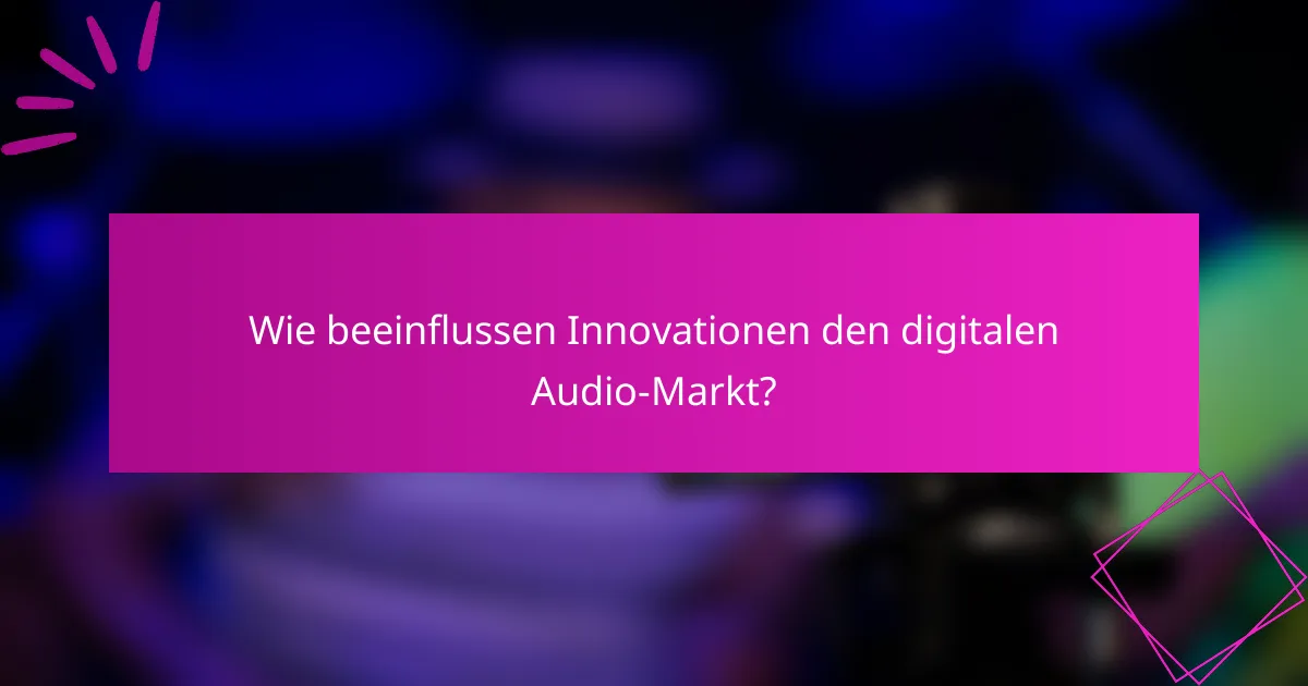 Wie beeinflussen Innovationen den digitalen Audio-Markt?