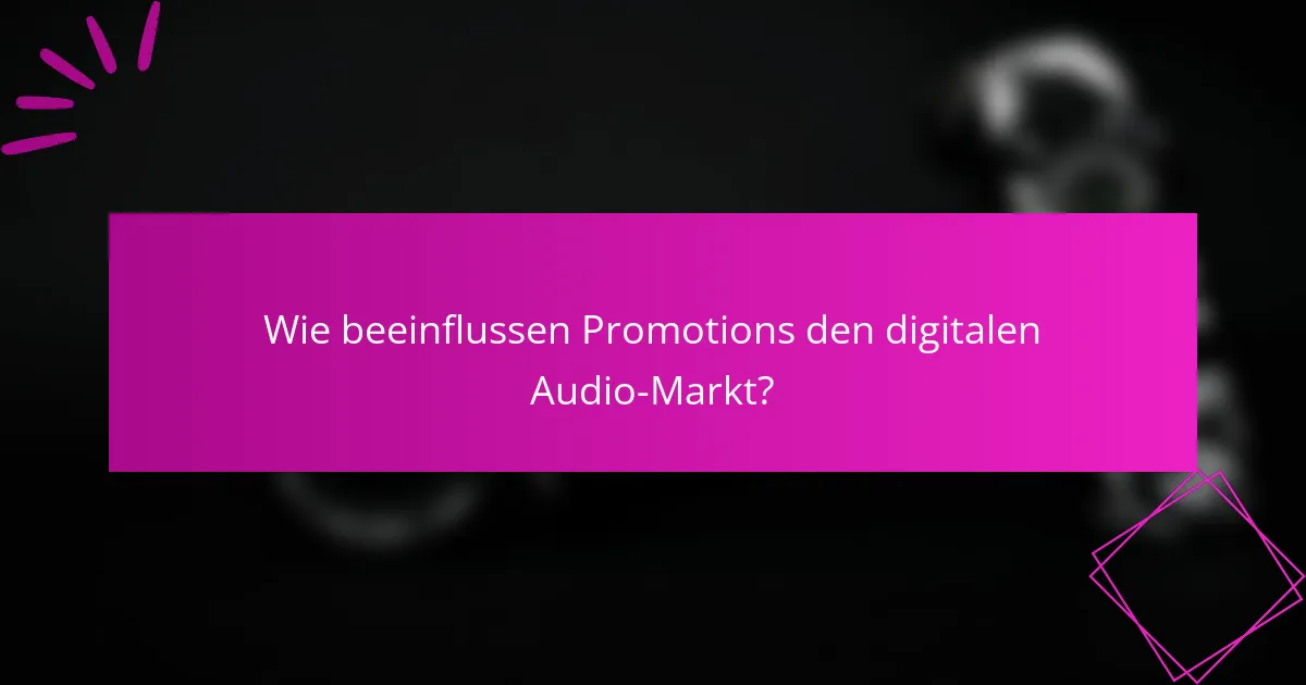 Wie beeinflussen Promotions den digitalen Audio-Markt?
