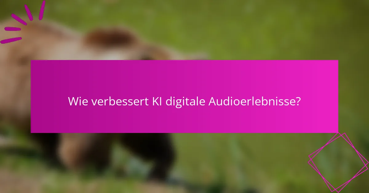 Wie verbessert KI digitale Audioerlebnisse?