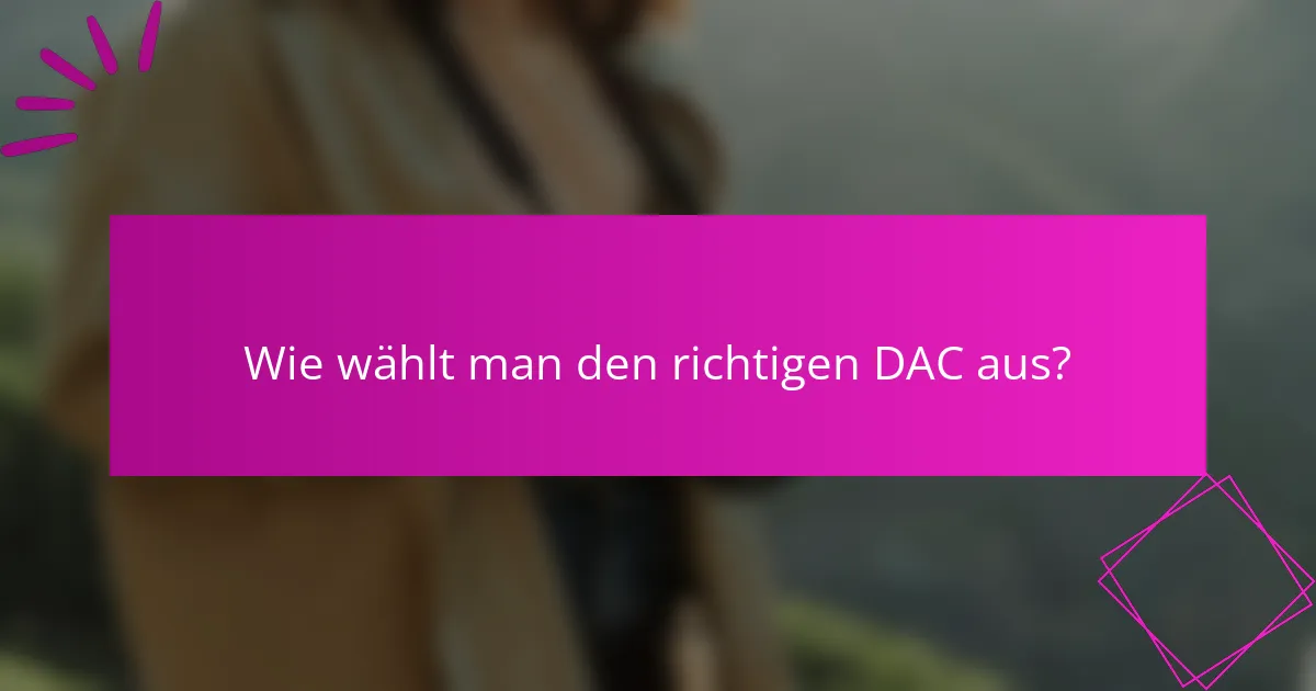 Wie wählt man den richtigen DAC aus?